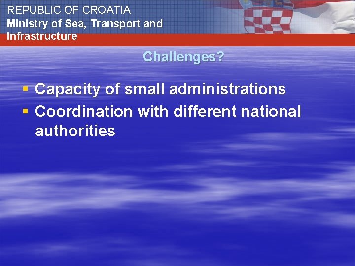 REPUBLIC OF CROATIA Ministry of Sea, Transport and Infrastructure Challenges? § Capacity of small