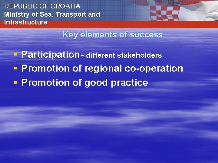 REPUBLIC OF CROATIA Ministry of Sea, Transport and Infrastructure Key elements of success §
