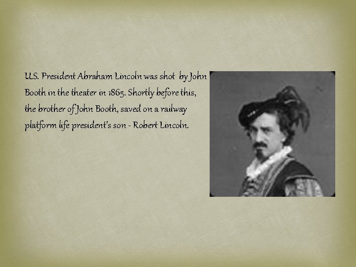 U. S. President Abraham Lincoln was shot by John Booth in theater in 1865.