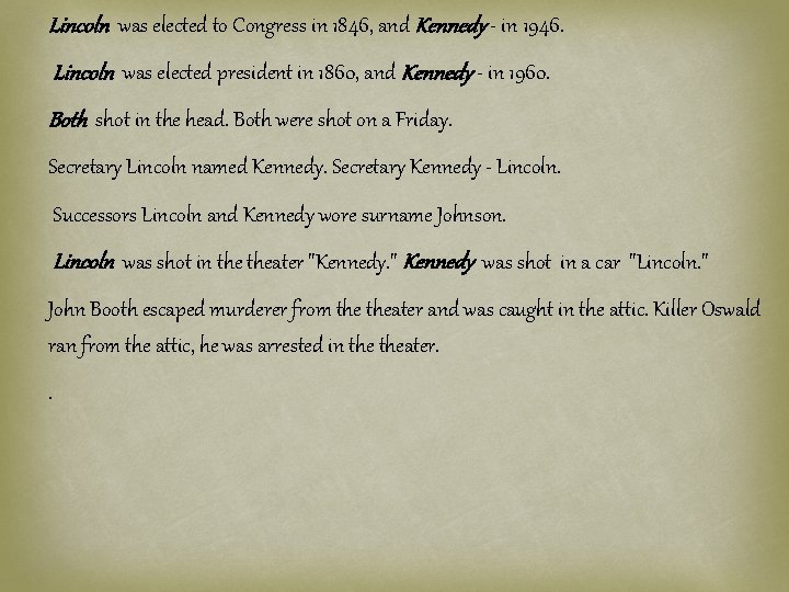 Lincoln was elected to Congress in 1846, and Kennedy - in 1946. Lincoln was