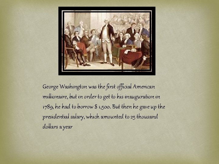 George Washington was the first official American millionaire, but in order to get to