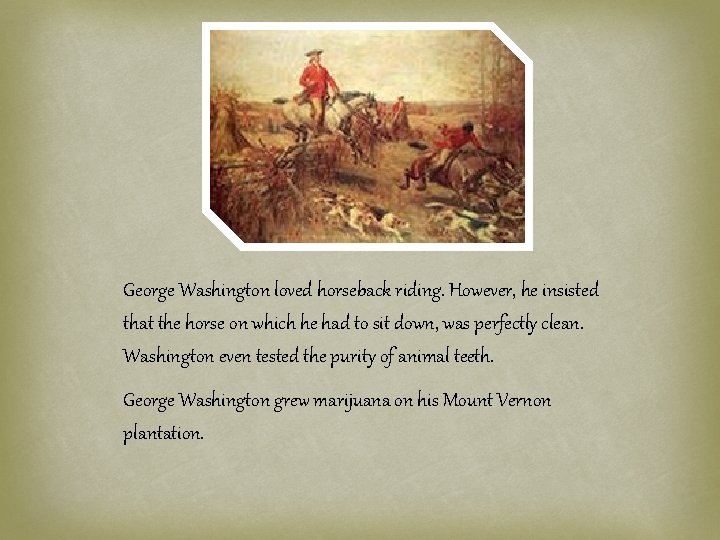 George Washington loved horseback riding. However, he insisted that the horse on which he