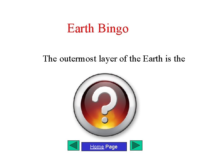 Earth Bingo The outermost layer of the Earth is the Home Page 