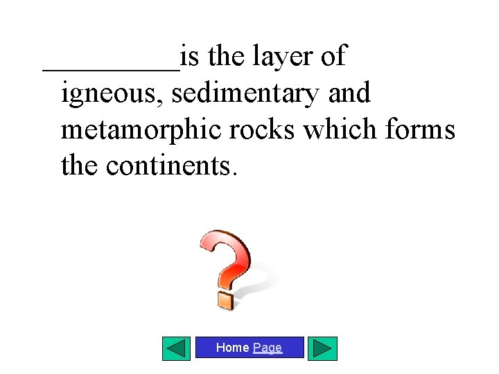 _____is the layer of igneous, sedimentary and metamorphic rocks which forms the continents. Home