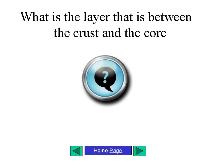 What is the layer that is between the crust and the core Home Page