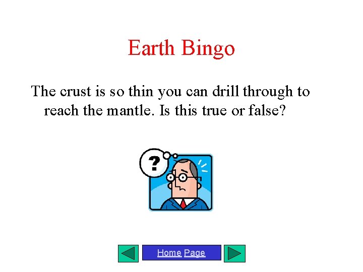 Earth Bingo The crust is so thin you can drill through to reach the