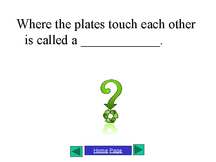 Where the plates touch each other is called a ______. Home Page 