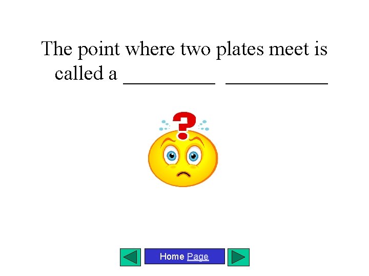 The point where two plates meet is called a __________ Home Page 