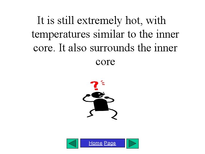 It is still extremely hot, with temperatures similar to the inner core. It also