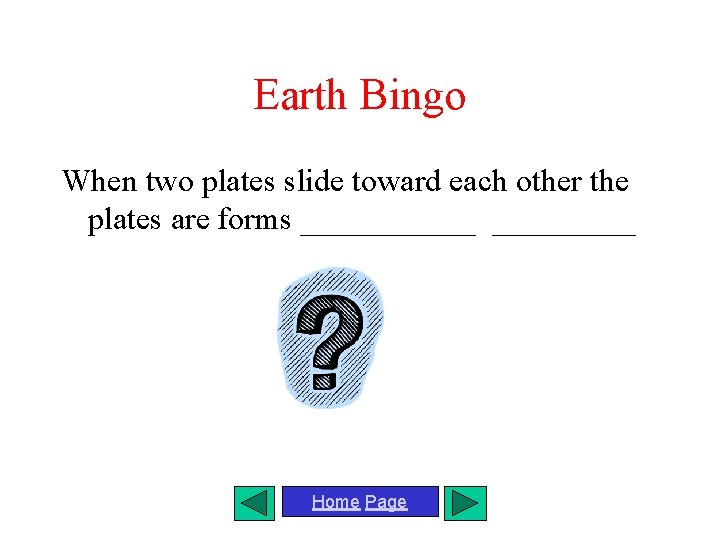 Earth Bingo When two plates slide toward each other the plates are forms ______