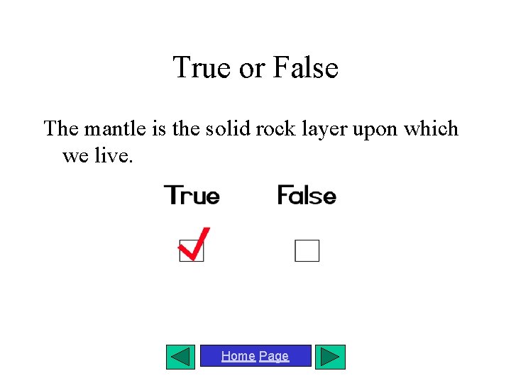 True or False The mantle is the solid rock layer upon which we live.