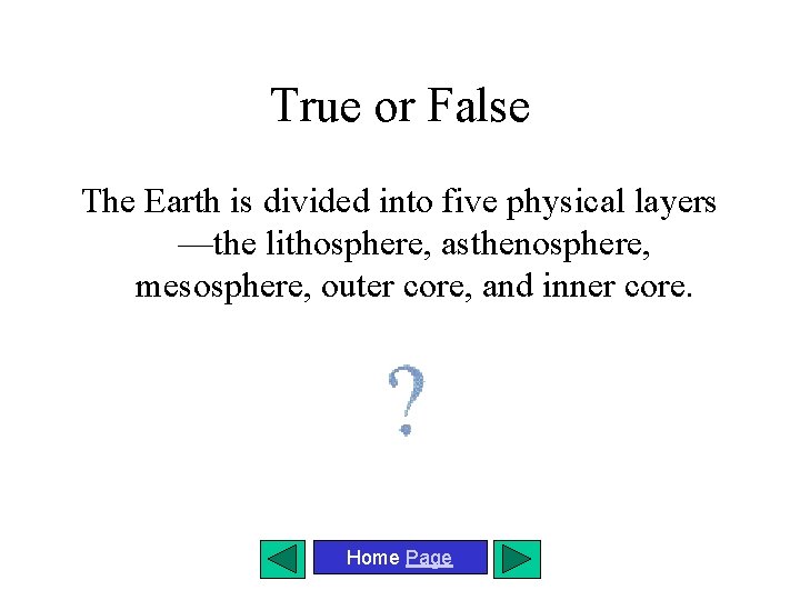 True or False The Earth is divided into five physical layers —the lithosphere, asthenosphere,