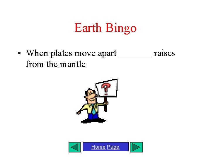 Earth Bingo • When plates move apart _______ raises from the mantle Home Page