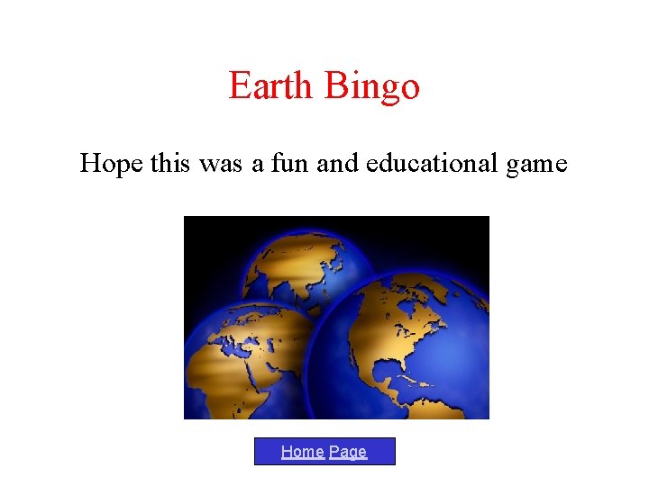 Earth Bingo Hope this was a fun and educational game Home Page 