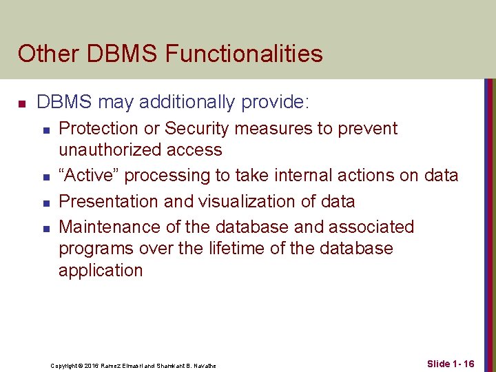 Other DBMS Functionalities n DBMS may additionally provide: n n Protection or Security measures