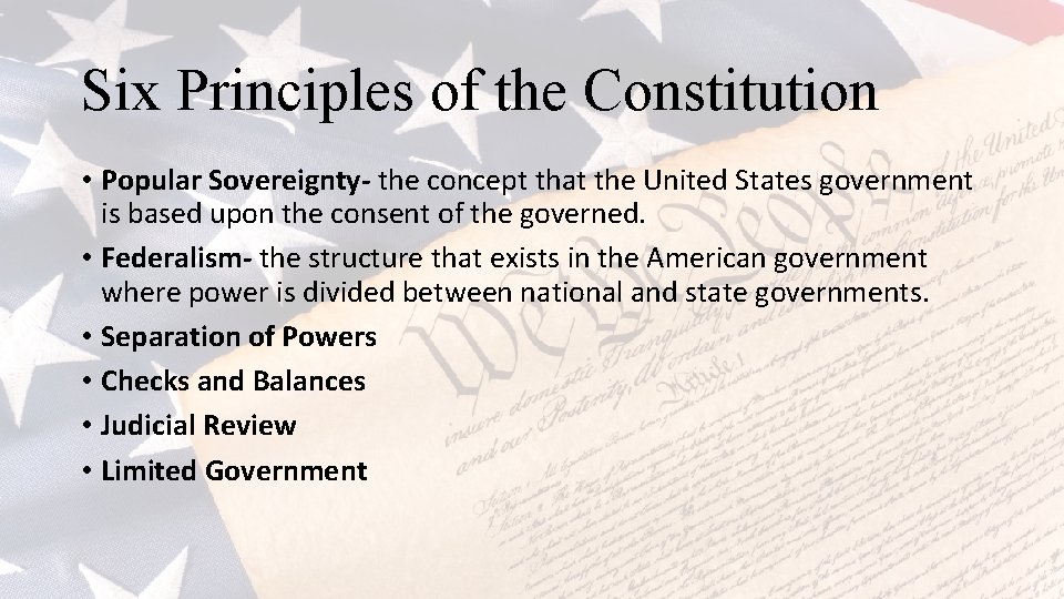 Six Principles of the Constitution • Popular Sovereignty- the concept that the United States