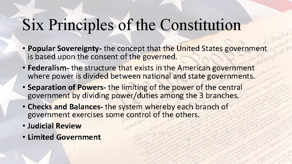 Six Principles of the Constitution • Popular Sovereignty- the concept that the United States