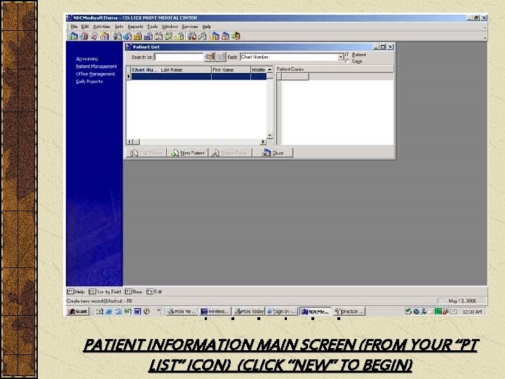 PATIENT INFORMATION MAIN SCREEN (FROM YOUR “PT LIST” ICON) (CLICK “NEW” TO BEGIN) 