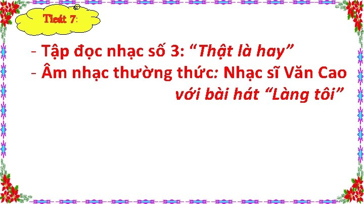 Tieát 7: - Tập đọc nhạc số 3: “Thật là hay” - m nhạc