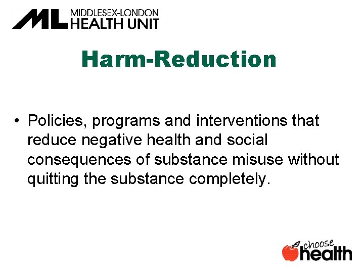 Harm-Reduction • Policies, programs and interventions that reduce negative health and social consequences of