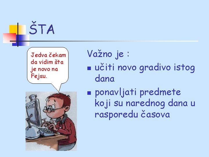 ŠTA Jedva čekam da vidim šta je novo na Fejsu. Važno je : n