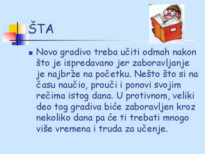 ŠTA n Novo gradivo treba učiti odmah nakon što je ispredavano jer zaboravljanje je