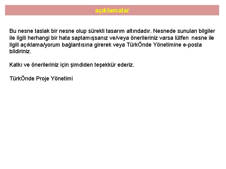 açıklamalar Bu nesne taslak bir nesne olup sürekli tasarım altındadır. Nesnede sunulan bilgiler ile