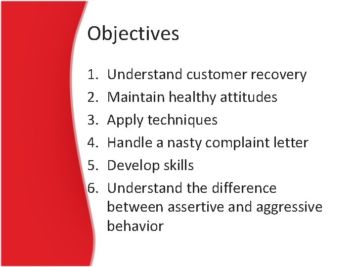 Objectives 1. 2. 3. 4. 5. 6. Understand customer recovery Maintain healthy attitudes Apply