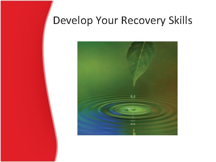 Develop Your Recovery Skills 