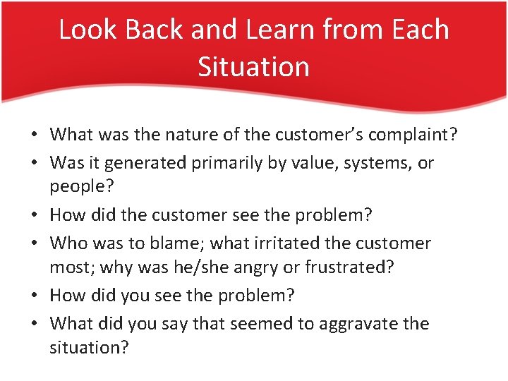 Look Back and Learn from Each Situation • What was the nature of the