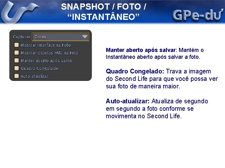 SNAPSHOT / FOTO / “INSTANT NEO” Manter aberto após salvar: Mantém o Instantâneo aberto