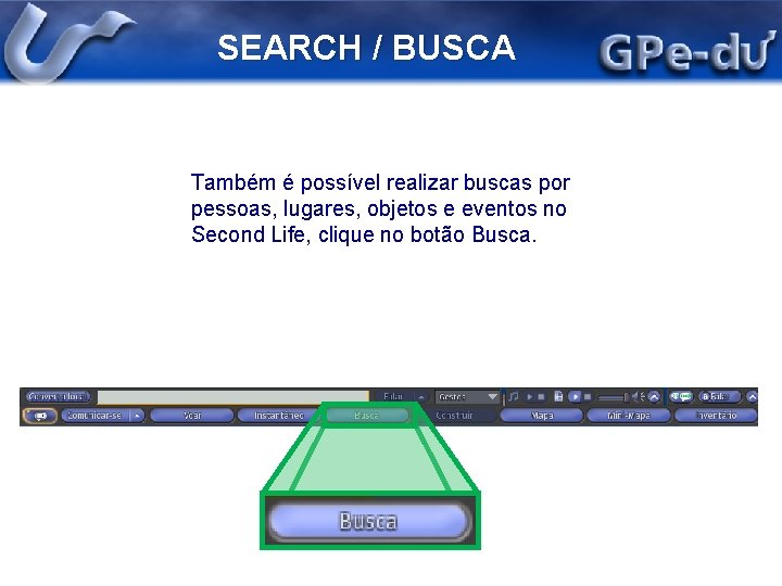 SEARCH / BUSCA Também é possível realizar buscas por pessoas, lugares, objetos e eventos