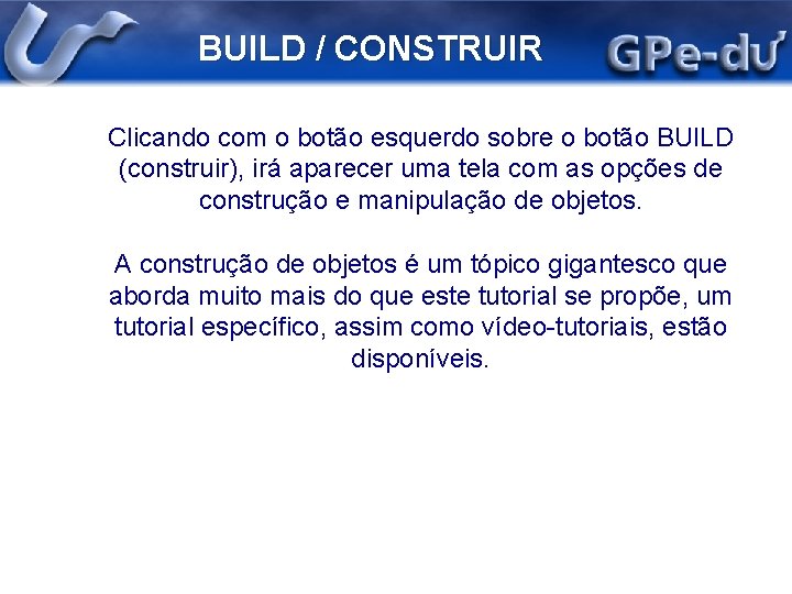 BUILD / CONSTRUIR Clicando com o botão esquerdo sobre o botão BUILD (construir), irá