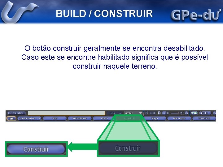 BUILD / CONSTRUIR O botão construir geralmente se encontra desabilitado. Caso este se encontre