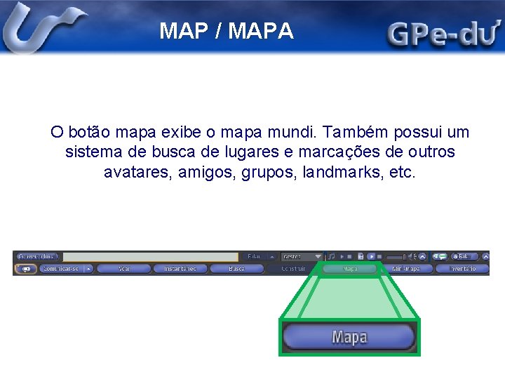 MAP / MAPA O botão mapa exibe o mapa mundi. Também possui um sistema