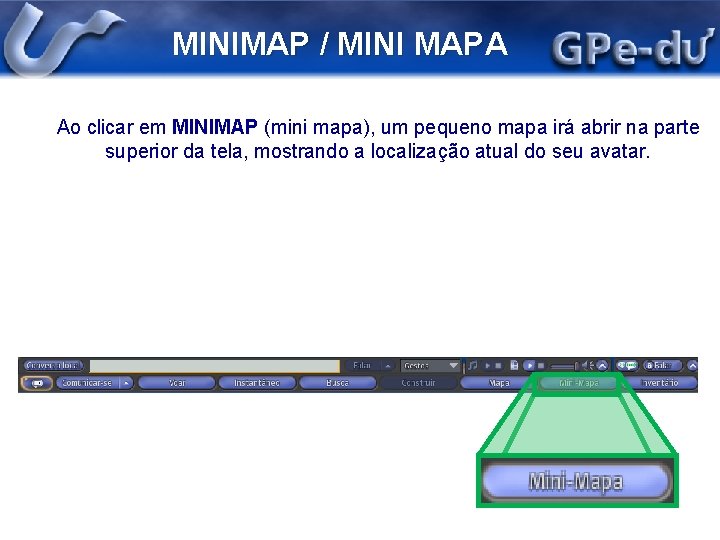 MINIMAP / MINI MAPA Ao clicar em MINIMAP (mini mapa), um pequeno mapa irá