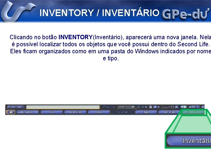 INVENTORY / INVENTÁRIO Clicando no botão INVENTORY(Inventário), aparecerá uma nova janela. Nela é possível