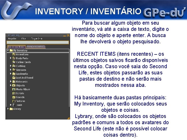 INVENTORY / INVENTÁRIO Para buscar algum objeto em seu inventário, vá até a caixa