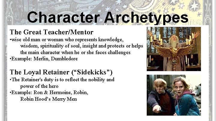 Character Archetypes The Great Teacher/Mentor • wise old man or woman who represents knowledge,