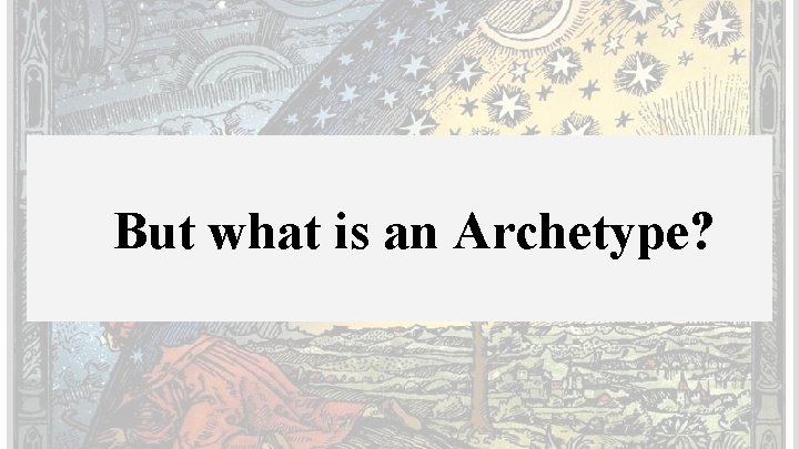 But what is an Archetype? 