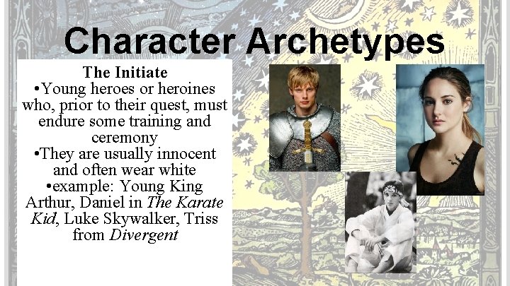 Character Archetypes The Initiate • Young heroes or heroines who, prior to their quest,