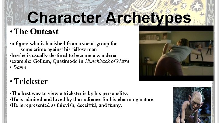 Character Archetypes • The Outcast • a figure who is banished from a social