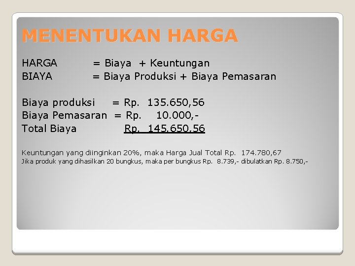 MENENTUKAN HARGA BIAYA = Biaya + Keuntungan = Biaya Produksi + Biaya Pemasaran Biaya