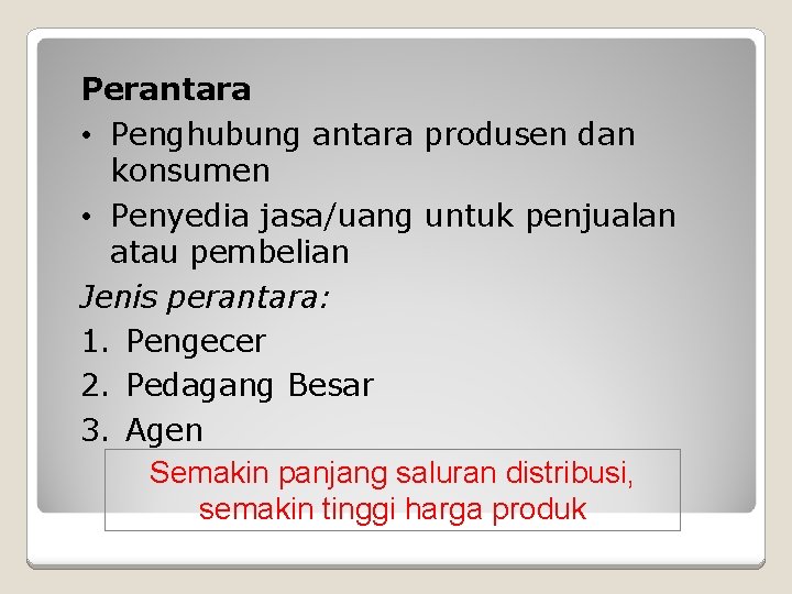 Perantara • Penghubung antara produsen dan konsumen • Penyedia jasa/uang untuk penjualan atau pembelian