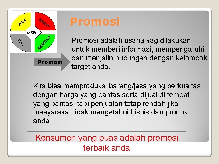 Promosi adalah usaha yag dilakukan untuk memberi informasi, mempengaruhi dan menjalin hubungan dengan kelompok