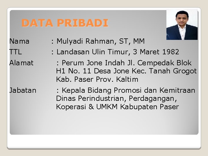 DATA PRIBADI Nama : Mulyadi Rahman, ST, MM TTL : Landasan Ulin Timur, 3