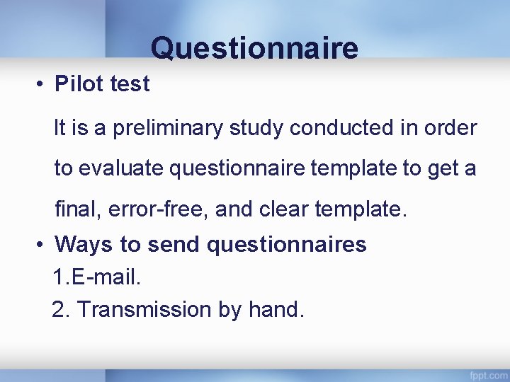 Questionnaire • Pilot test It is a preliminary study conducted in order to evaluate