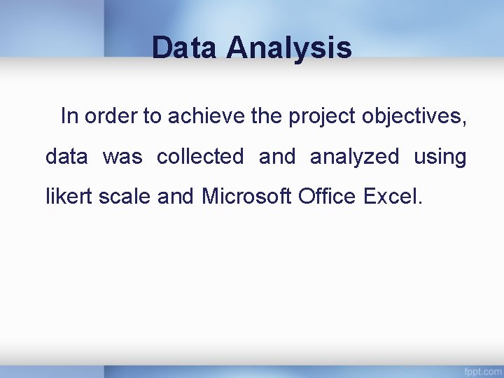 Data Analysis In order to achieve the project objectives, data was collected analyzed using