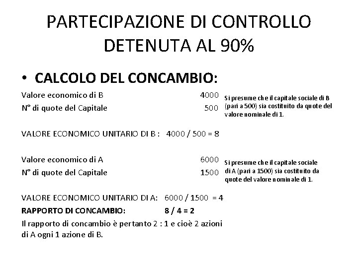 PARTECIPAZIONE DI CONTROLLO DETENUTA AL 90% • CALCOLO DEL CONCAMBIO: Valore economico di B