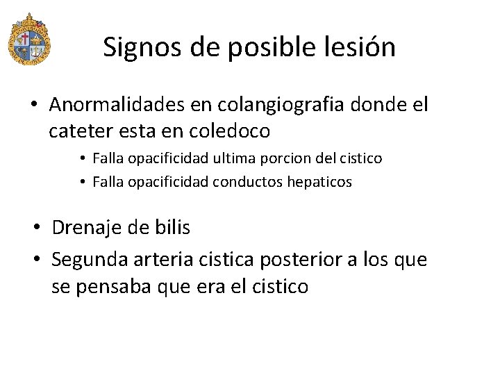 Signos de posible lesión • Anormalidades en colangiografia donde el cateter esta en coledoco